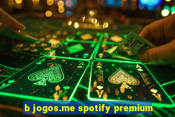 b jogos.me spotify premium